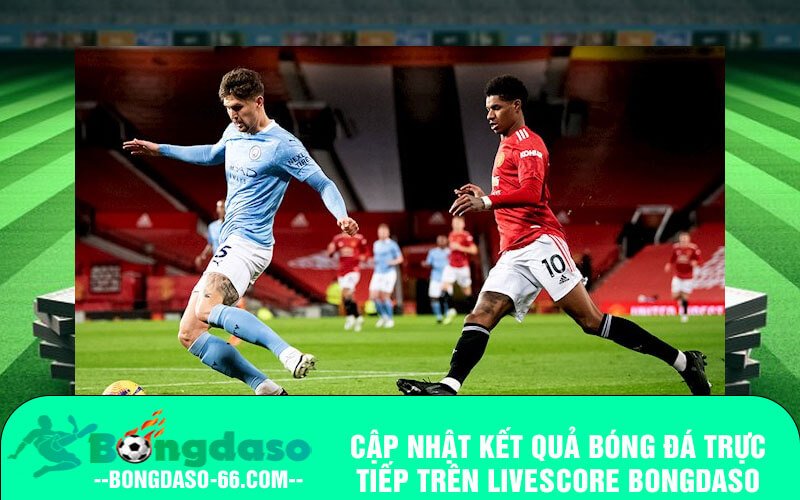 Cập nhật kết quả bóng đá trực tiếp trên Livescore Bongdaso