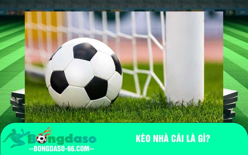 Kèo nhà cái là gì?