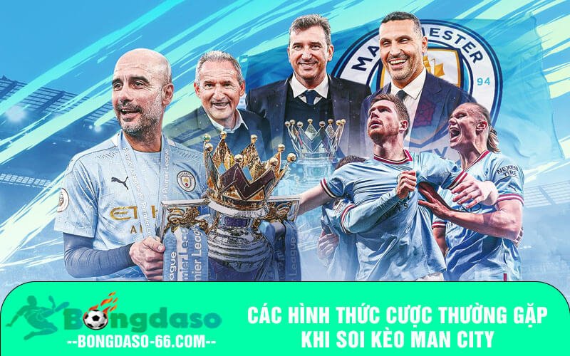 Các hình thức cược thường gặp khi soi kèo Man City