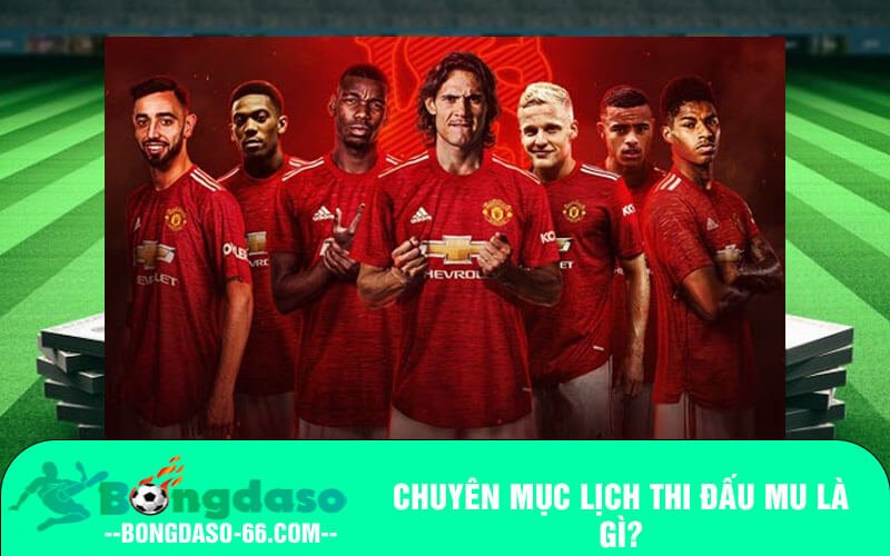 Chuyên mục lịch thi đấu MU là gì