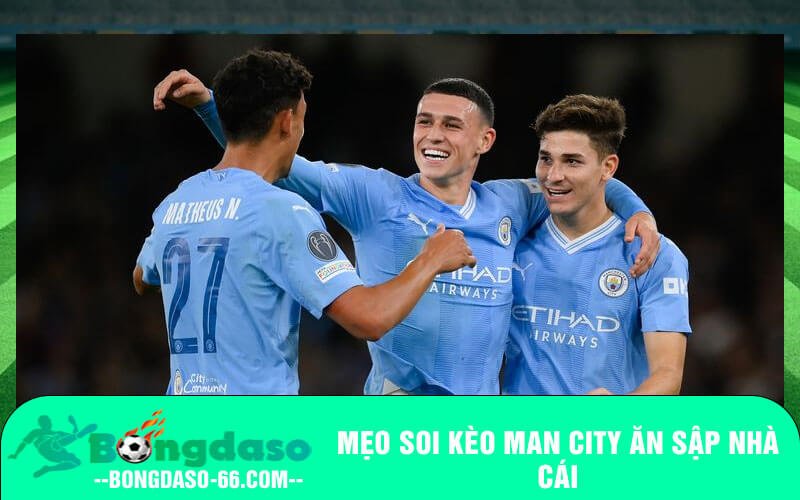 Mẹo soi kèo Man City ăn sập nhà cái