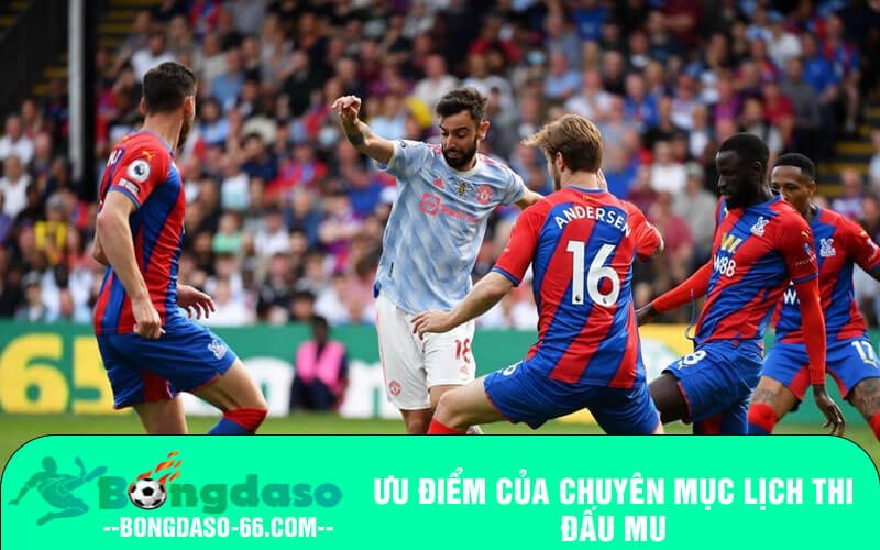 Ưu điểm của chuyên mục lịch thi đấu MU