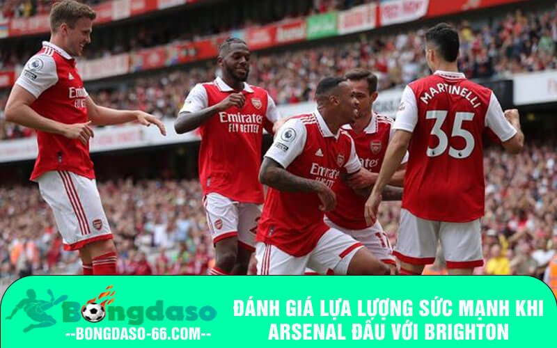 Đánh giá lựa lượng sức mạnh khi Arsenal đấu với Brighton