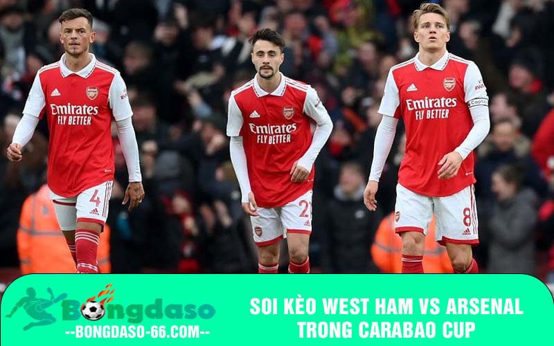 Soi kèo West Ham vs Arsenal trong carabao cup