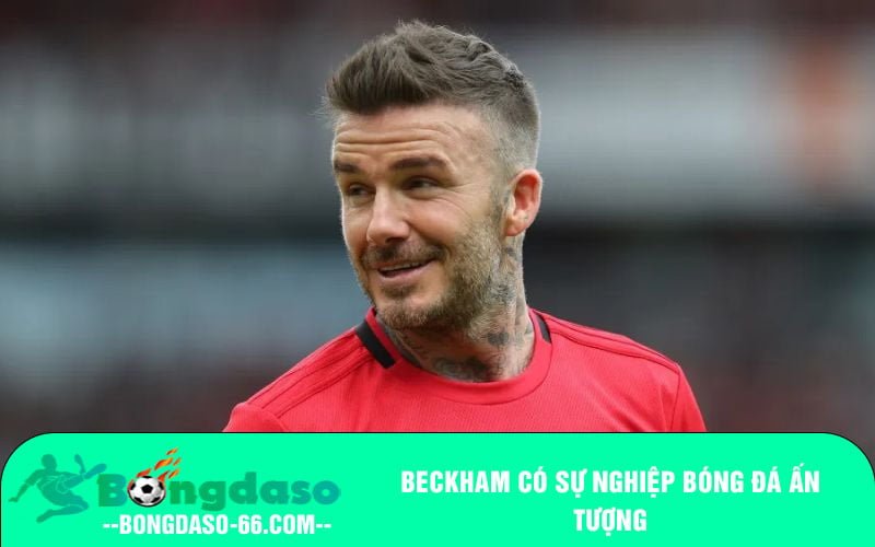 Beckham có sự nghiệp bóng đá ấn tượng