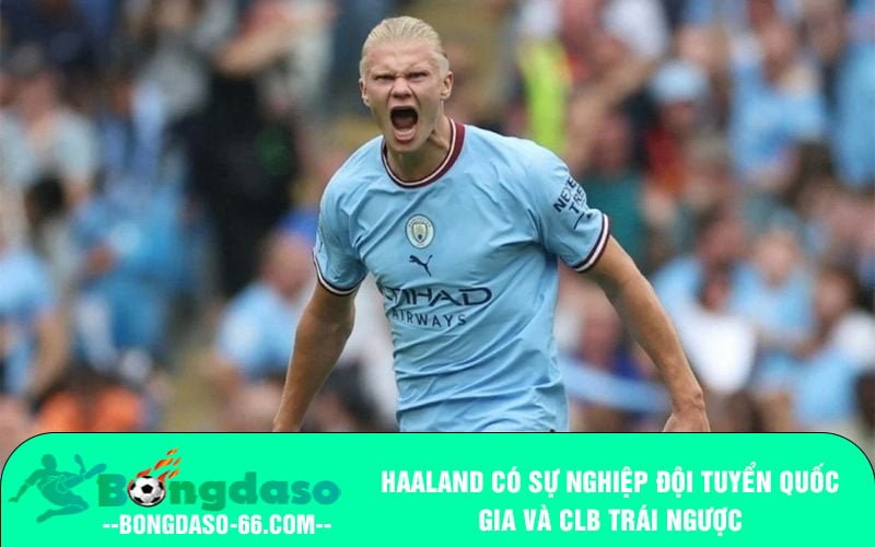Haaland có sự nghiệp đội tuyển quốc gia và CLB trái ngược