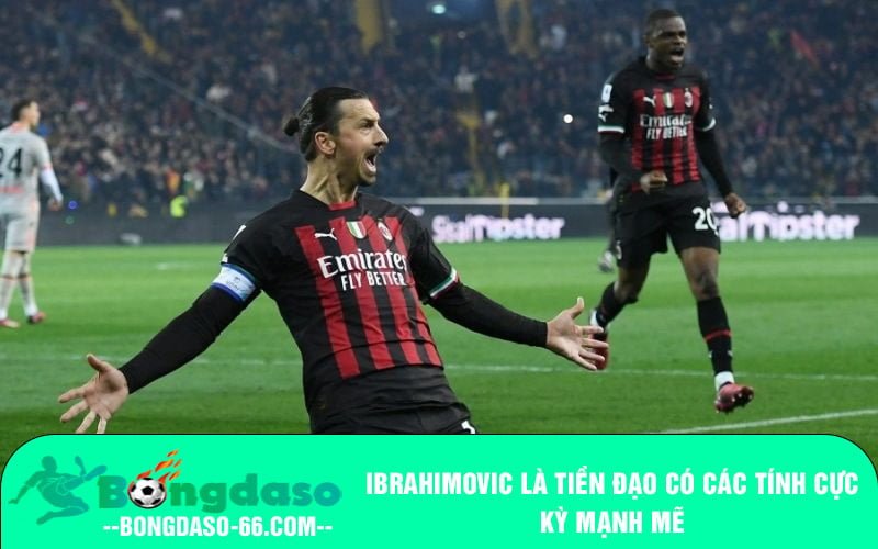 Ibrahimovic là tiền đạo có các tính cực kỳ mạnh mẽ