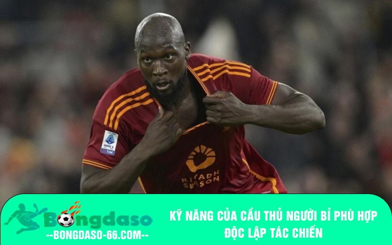 Kỹ năng của cầu thủ người Bỉ phù hợp độc lập tác chiến