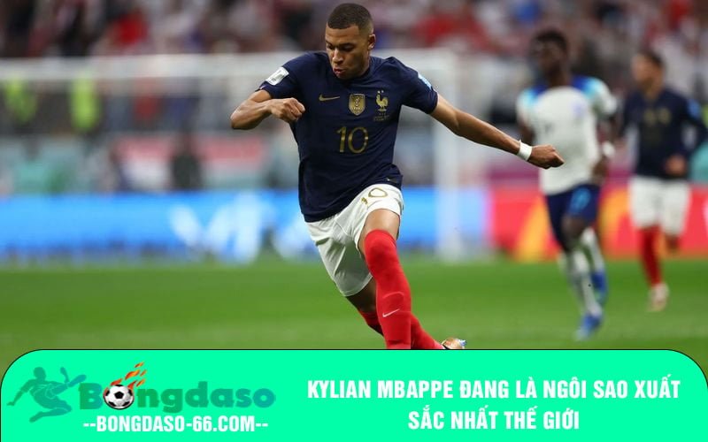 Kylian Mbappe đang là ngôi sao xuất sắc nhất thế giới