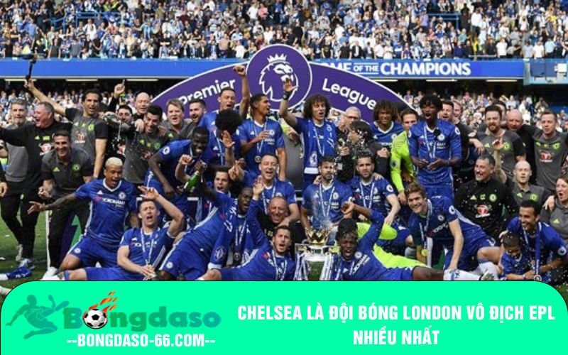Chelsea là đội bóng London vô địch EPL nhiều nhất