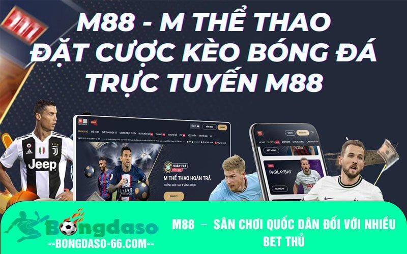 M88 Sân chơi quốc dân đối với nhiều bet thủ