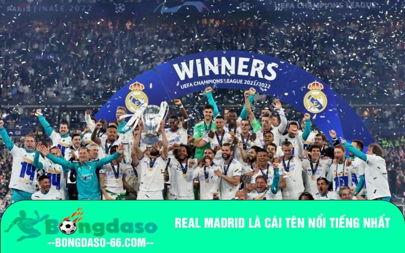 Real Madrid là cái tên nổi tiếng nhất