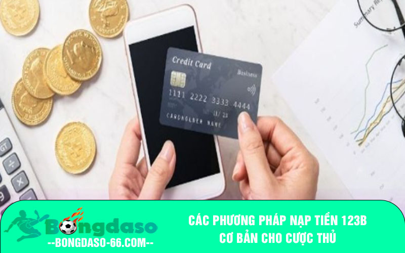 Các phương pháp nạp tiền 123B cơ bản cho cược thủ