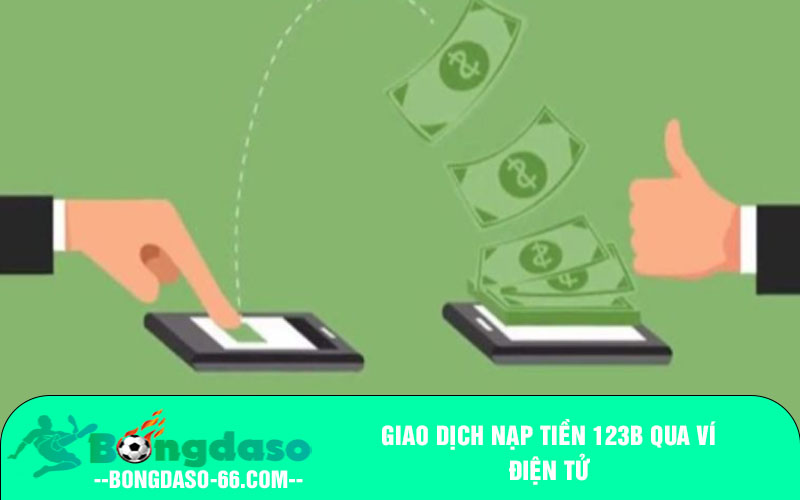 Giao dịch nạp tiền 123B qua ví điện tử