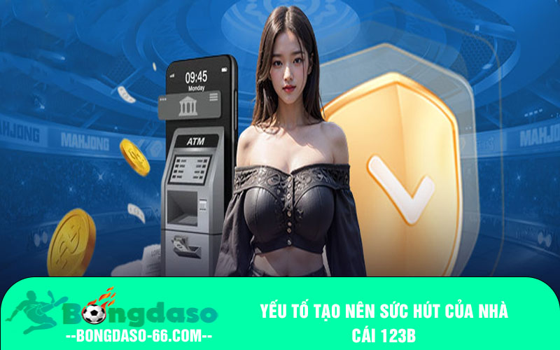 Yếu tố tạo nên sức hút của nhà cái 123B