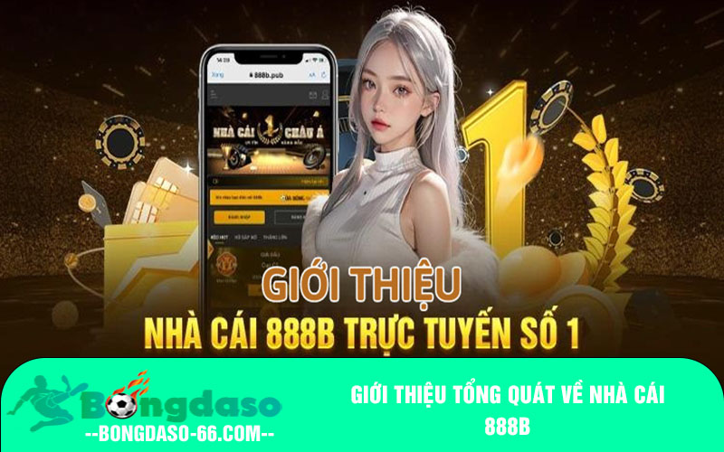 Giới thiệu tổng quát về nhà cái 888b