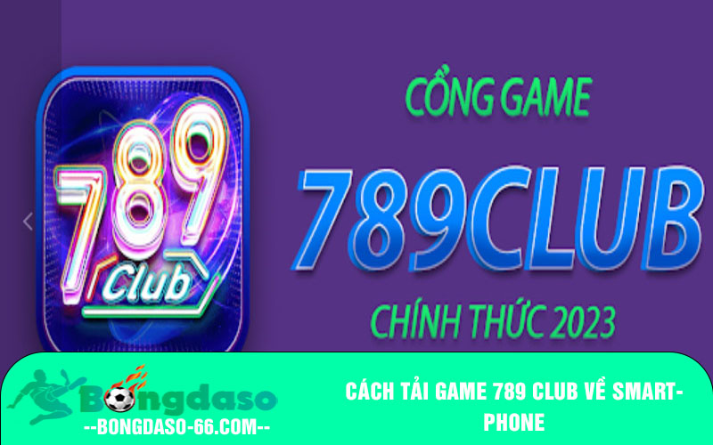 Cách tải game 789 Club về smartphone