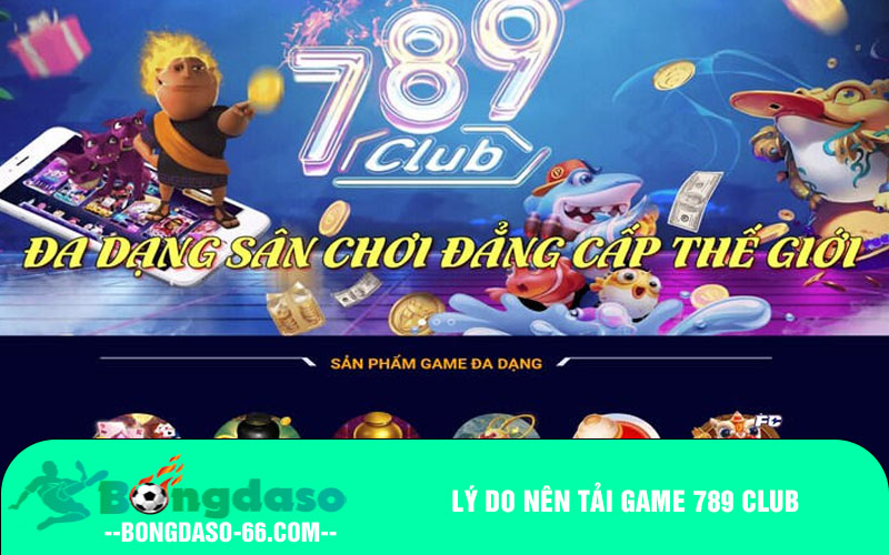 Lý do nên tải game 789 Club