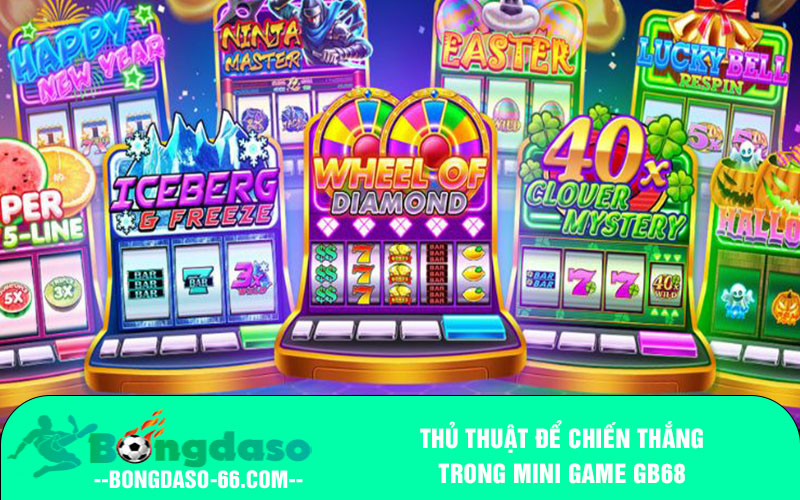 Thủ thuật để chiến thắng trong mini game GB68