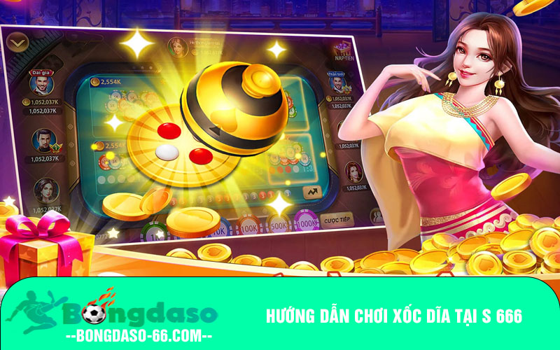 Hướng dẫn chơi xốc dĩa tại S 666