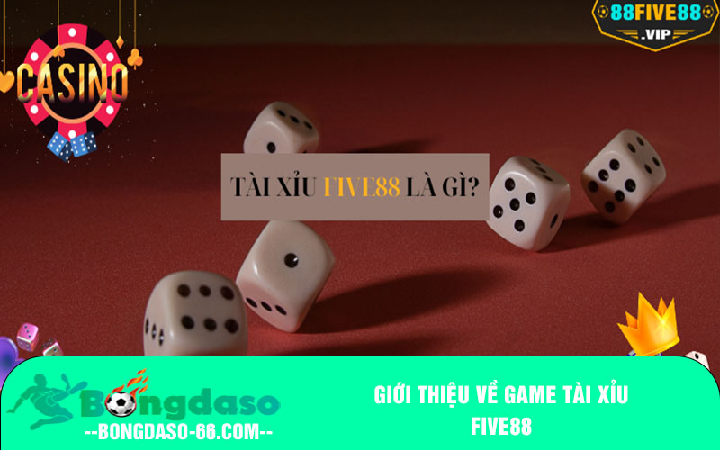 Giới thiệu về game tài xỉu Five88