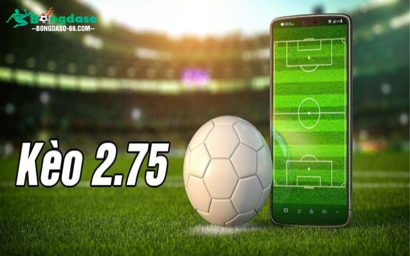 Kèo Tài Xỉu 2.75 là gì và cách hiểu cơ bản