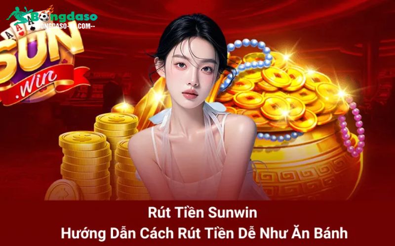 Các phương thức rút tiền sunwin phổ biến nhất hiện nay
