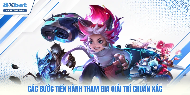 Các bước tiến hành tham gia giải trí chuẩn xác