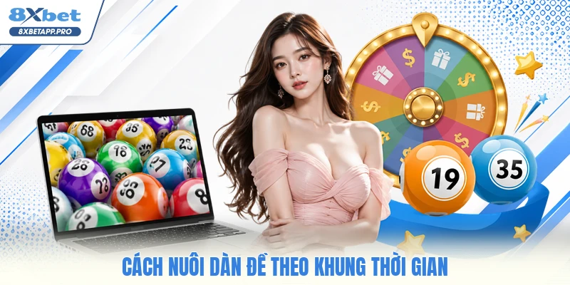 Cách nuôi dàn đề theo khung thời gian