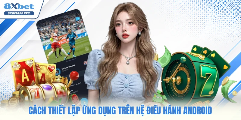 Cách thiết lập ứng dụng trên hệ điều hành android