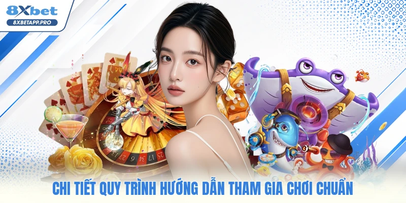 Chi tiết quy trình hướng dẫn tham gia chơi chuẩn