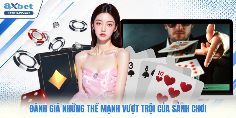 Đánh giá những thế mạnh vượt trội của sảnh chơi