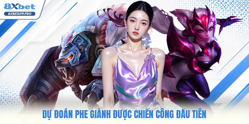 Dự đoán phe giành được chiến công đầu tiên