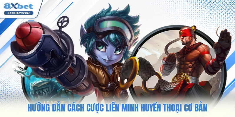Hướng dẫn cách cược liên minh huyền thoại cơ bản