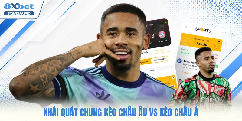 Khái quát chung kèo châu Âu vs kèo châu Á