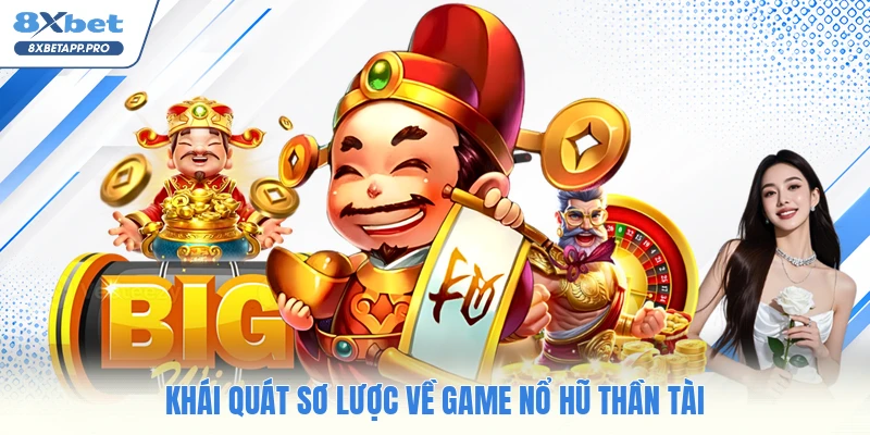 Khái quát sơ lược về game nổ hũ thần tài