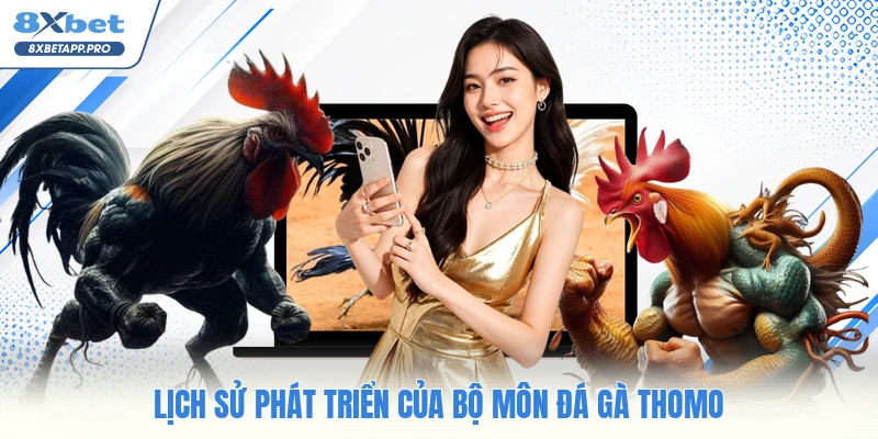 Lịch sử phát triển của bộ môn đá gà thomo
