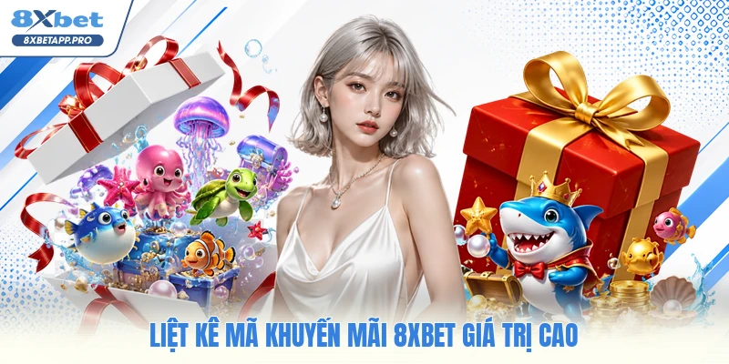 Liệt kê mã khuyến mãi 8XBET giá trị cao