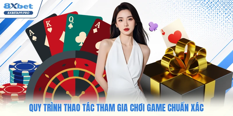 Quy trình thao tác tham gia chơi game chuẩn xác