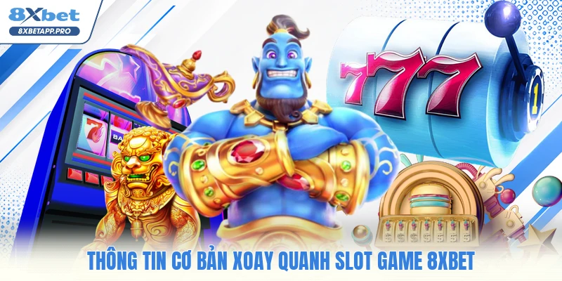 Thông tin cơ bản xoay quanh slot game 8XBET