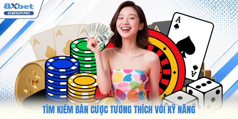 Tìm kiếm bàn cược tương thích với kỹ năng