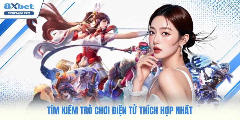 Tìm kiếm trò chơi điện tử thích hợp nhất