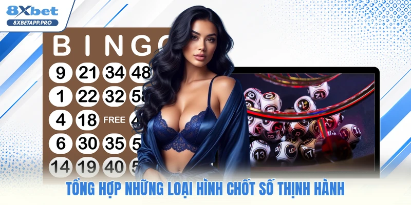 Tổng hợp những loại hình chốt số thịnh hành