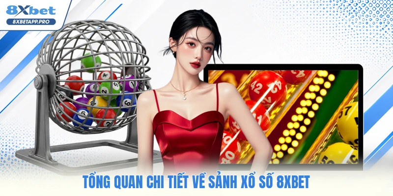 Tổng quan chi tiết về sảnh xổ số 8XBET