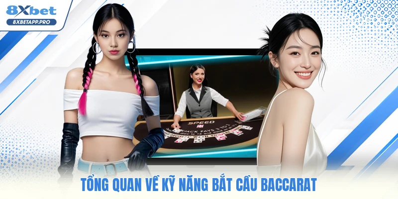 Tổng quan về kỹ năng bắt cầu baccarat